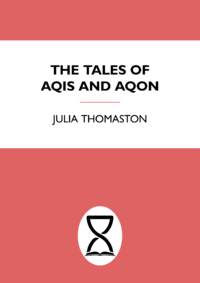 Julia Thomaston's The Tales of Aqis and Aqon
